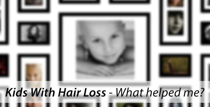 Kids With Hair Loss – What helped me?