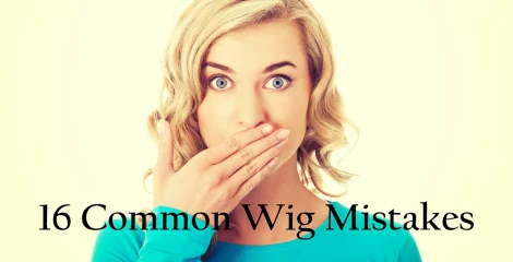 16 Common Wig Mistakes and How to Avoid Them