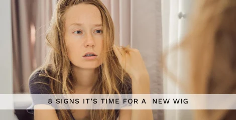 8 Signs It’s Time for a New Wig – Is It Time To Replace Your Style?
